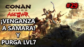 💥¡VENGANZA A SAMARA Y PURGA LVL7💥 CONAN EXILE quotAge of Warquot chapter IV 29 Gameplay Español [upl. by Xela829]