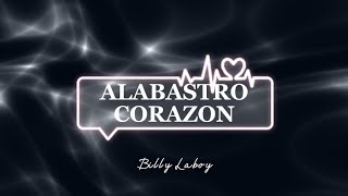 Alabastro Corazón Letras  Billy Laboy 🙌🙌🙌 [upl. by Lertsek420]