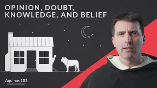 Opinion Doubt Knowledge and Belief Aquinas 101 [upl. by Calondra]