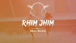 Rhim Jhim  Slowed  Reverb Full Punjabi Song [upl. by Cirdahc973]