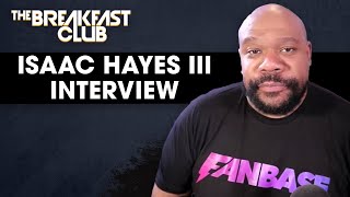 Isaac Hayes III Talks Fanbase Vs Social Platforms Black Culture Wealth amp Investment  More [upl. by Ettelracs]