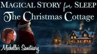 Magical Sleep Story ✨ THE CHRISTMAS COTTAGE ❄️ Cozy Bedtime Story for GrownUps [upl. by Eelta191]