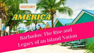 Barbados The Rise and Legacy of an Island Nation  History of America [upl. by Nathanoj875]