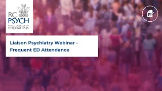 Liaison Psychiatry Webinar  Frequent ED Attendance [upl. by Barnabe]