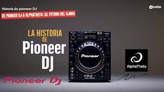 La Historia de Pioneer DJ La Evolución de Pioneer DJ a AlphaTheta [upl. by Anidam349]