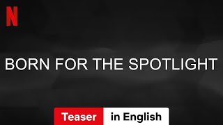 Born for the Spotlight Season 1 Teaser  Trailer in English  Netflix [upl. by Aicele]