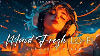 Mind Fresh Lofi Songs  Nonstop Night Lofi Songs  New Song Lofi Slowed Reverb Mashup [upl. by Ilrebma]