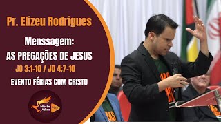 Elizeu Rodrigues  As pregações De Jesus  Férias Com Cristo Mensagem Completa [upl. by Rabassa363]