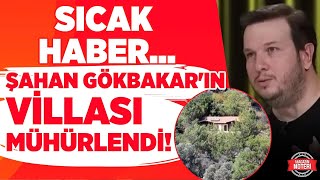 Büyük Şok Villa Kaçak mı Değil mi Şahan Gökbakarın Villası Mühürlendi  Magazin Noteri [upl. by Rolyak]