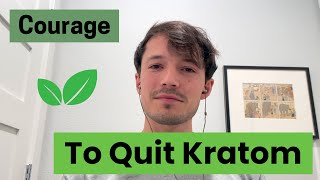 Kratom  Having the Courage to Quit [upl. by Cornwall]