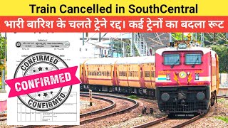 Train Cancelled in South Central  भारी बारिश के चलते ट्रेने रद्द। कई ट्रेनों का बदला रूट [upl. by Elbring]