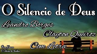 O SILENCIO DE DEUS  LEANDRO BORGES FEAT CLAYTON QUEIROZ  COM LETRA [upl. by Nahij411]