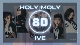 𝟴𝗗 𝗠𝗨𝗦𝗜𝗖  IVE아이브  Holy Moly Use headphones [upl. by Nofets847]