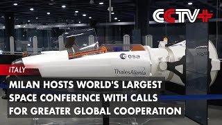 Milan Hosts Worlds Largest Space Conference with Calls for Greater Global Cooperation [upl. by Milan]