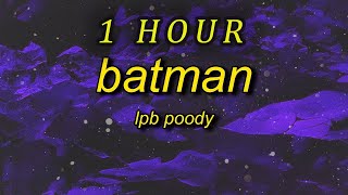 1 HOUR 🕐  LPB Poody  Batman Lyrics she told me to recline so I had to let back the seat [upl. by Lawson]