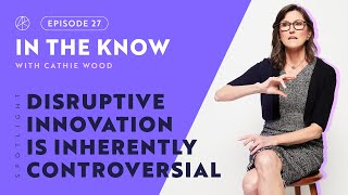 Why Disruptive Innovation Is Inherently Controversial  ITK with Cathie Wood [upl. by Melas]