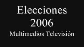 Elecciones 2006 Multimedios TV [upl. by Telfer]