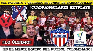 LO ÚLTIMO HOY JUNIOR ES EL FAVORITO Y OBLIGADO A CLASIFICAR  ¿DEBE SER EL CAMPEÓN DE LA LIGA [upl. by Hallock]