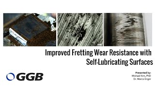 Improve Fretting Wear Resistance using SelfLubricating Surfaces Webinar  GGB [upl. by Anne-Marie]