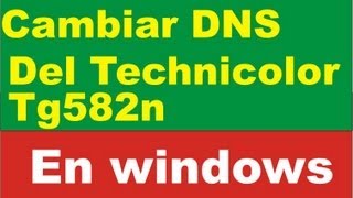 cambiar dns technicolor TG582n windows  change dns technicolor tg582n [upl. by Ielak57]