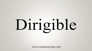 How To Say Dirigible [upl. by Duwad]