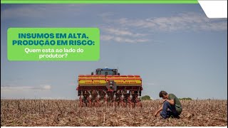 Insumos em alta produção em risco quem está ao lado do produtor [upl. by Nyliret]