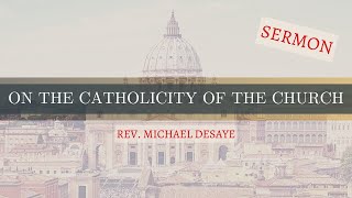 Sermon On the Catholicity of the Church by Rev Michael DeSaye [upl. by Aisetal65]