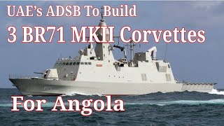 UAEs ADSB To Build 3 BR71 MKII Corvettes For Angolan Navy [upl. by Ahon87]