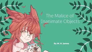 The Malice of Inanimate Objects by M R James [upl. by Isnam]