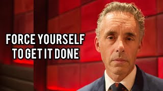 FORCE YOURSELF TO GET IT DONE  Jordan Peterson Best Motivational Speech [upl. by Ilise]