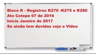 Duvidas do bloco K registros K270 K275 e K280 ato Cotepe 07 inicio em Janeiro 2017 [upl. by Names]