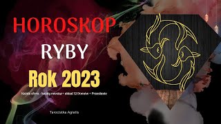 Ryby  HOROSKOP NA ROK 2023 tarot [upl. by Eceirtal]