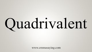 How To Say Quadrivalent [upl. by Celinda]