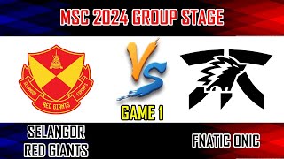 SELANGOR RED GIANTS VS FNATIC ONIC  GAME 1  GROUP B  MLBB MSC 2024 X EWC  SRG VS ONIC ID [upl. by Thibaut218]