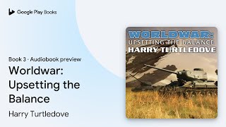 Worldwar Upsetting the Balance Book 3 by Harry Turtledove · Audiobook preview [upl. by Ariella]