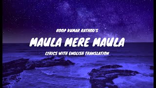 Maula Mere Maula Song Lyrics English Translation  Roop Kumar Rathod  Mithoon  Anwar [upl. by Mellins]