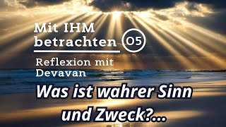 Was ist wahrer Sinn und Zweck  Mit IHM Betrachten  05 [upl. by Kletter891]