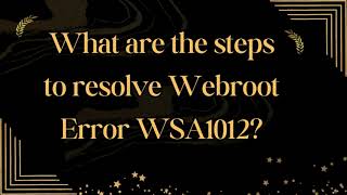 What are the steps to resolve Webroot Error WSA1012 [upl. by Eelame]