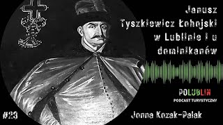 Janusz Tyszkiewicz Łohojski w Lublinie i u dominikanów  Joanna KozakPalak [upl. by Llemar150]