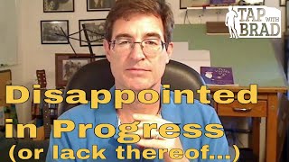 Disappointed in Progress or lack thereof  Tapping with Brad Yates [upl. by Adnyleb]