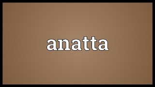 Anatta Meaning [upl. by Ulises213]