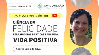 Ciência da FELICIDADE Ferramentas Práticas para uma VIDA POSITIVA  Andréa da Silva EnConexion121 [upl. by Radloff975]