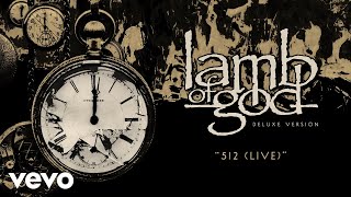 Lamb of God  512 Live  Official Audio [upl. by Christie436]