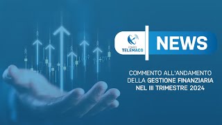 Telemaco News  Commento allandamento della gestione finanziaria nel III trimestre 2024 [upl. by Atenek424]