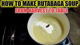 How To Make Rutabaga Soup  From Harvest To Table [upl. by Daile]