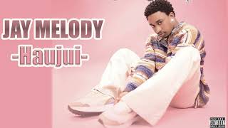 Jay Melody  Haujui New Official Audio [upl. by Terrill797]