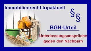 Unterlassungsansprüche gegen den Nachbarn – BGHUrteil  Tutorial [upl. by Bundy291]