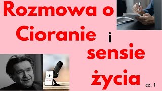 Rozmowa o Cioranie Bogu i sensie życia Cz 1 [upl. by Reklaw676]