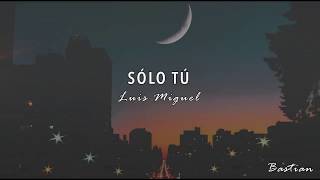 Luis Miguel  Sólo Tú Letra ♡ [upl. by Keary]