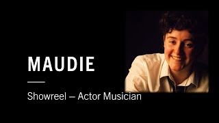 Maudie  Actor Musician Showreel [upl. by Morrill]